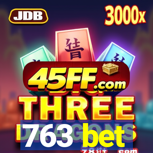 763 bet